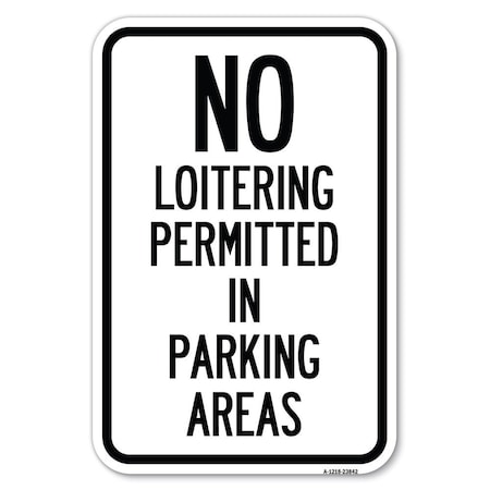 Signmission No Loitering Permitted in Parking Areas Heavy-Gauge Aluminum Sign, 12" x 18", A-1218-23842 A-1218-23842